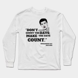 Quote: "Don't count the days make the days count." Long Sleeve T-Shirt